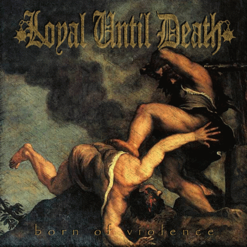 Loyal Until Death : Born of Violence